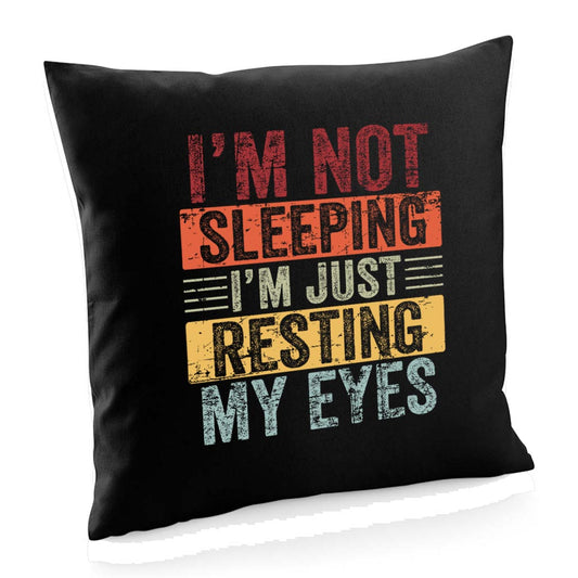 I'm Not Sleeping, I'm Resting My Eyes Cushion