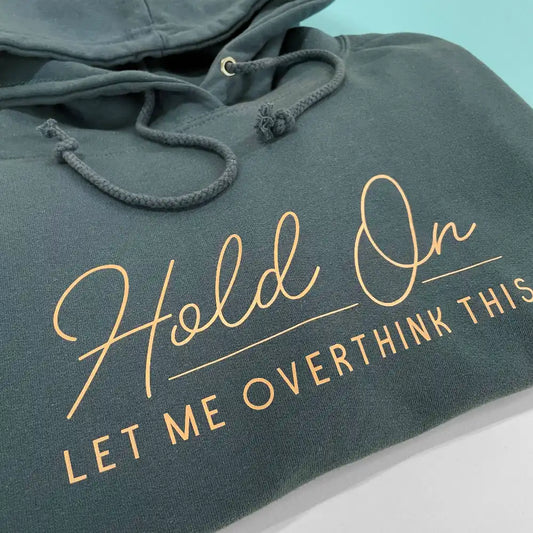 Hold On Let Me Overthink This Hoodie