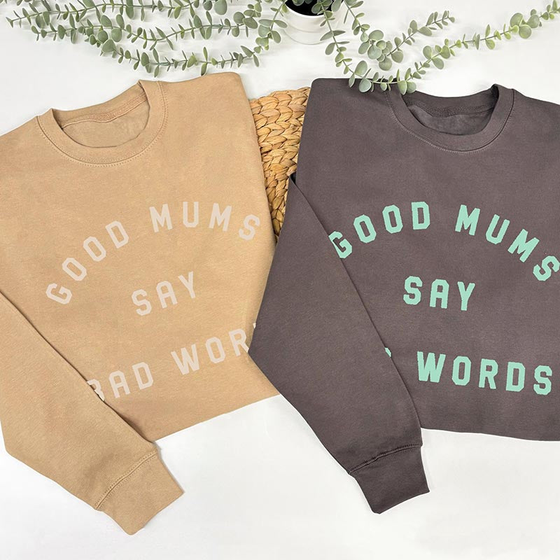 Good Mums Say Bad Words Sweatshirt