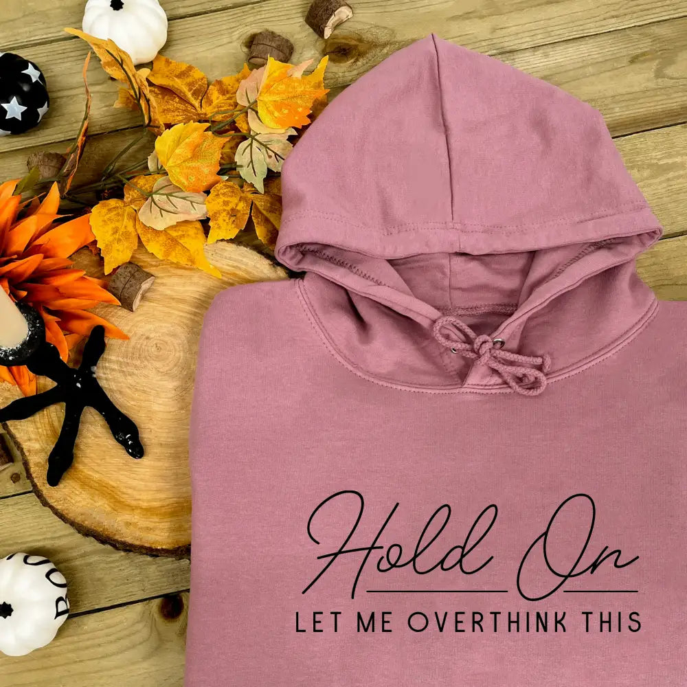 Hold On Let Me Overthink This Hoodie