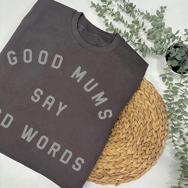 Good Mums Say Bad Words Sweatshirt