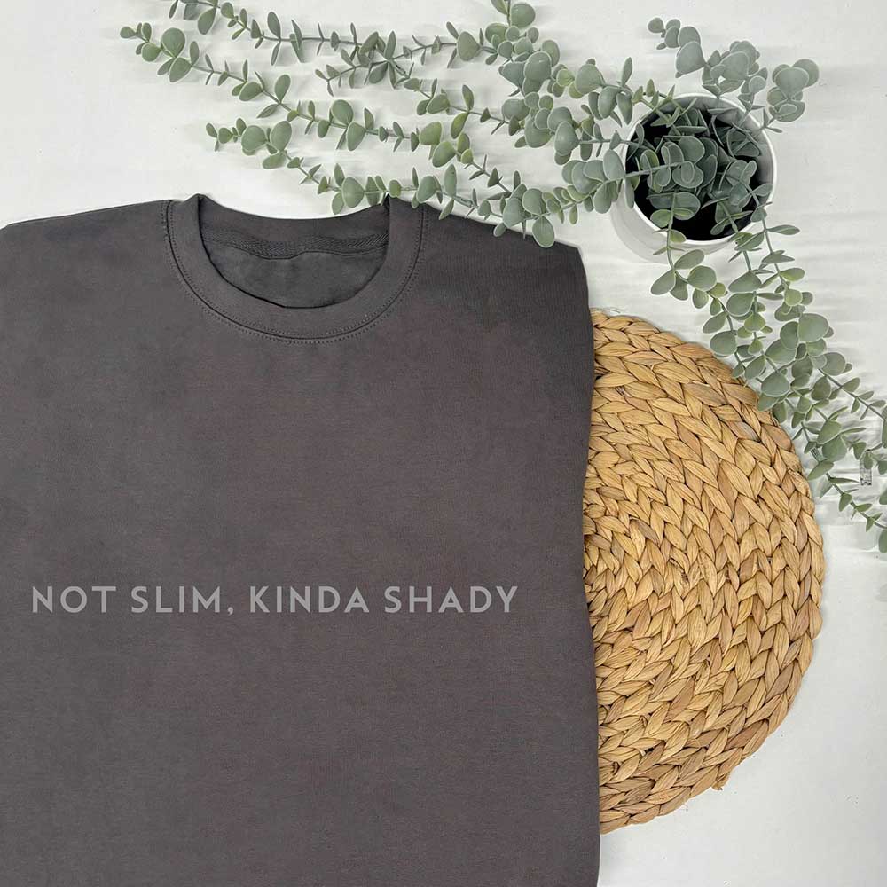 Not Slim, Kinda Shady Sweatshirt